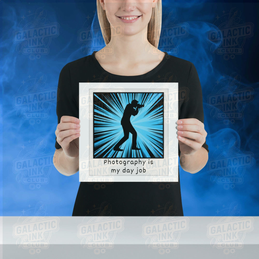 Photography is my day job Poster Wall Art